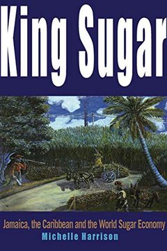 portada King Sugar: Jamaica, the Caribbean and the World Sugar Industry 
