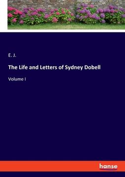 portada The Life and Letters of Sydney Dobell: Volume I (en Inglés)