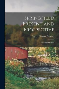 portada Springfield Present and Prospective: The City of Homes (en Inglés)