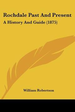portada rochdale past and present: a history and guide (1875) (en Inglés)