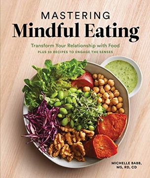 portada Mastering Mindful Eating: Transform Your Relationship With Food, Plus 30 Recipes to Engage the Senses