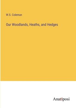 portada Our Woodlands, Heaths, and Hedges (en Inglés)