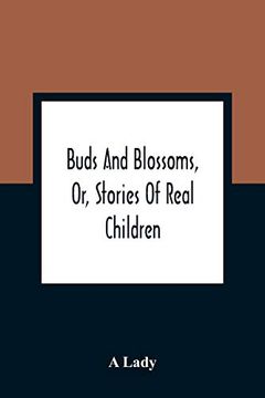 portada Buds and Blossoms, or, Stories of Real Children (in English)