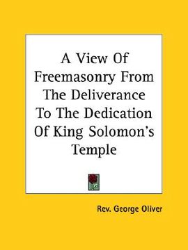 portada a view of freemasonry from the deliverance to the dedication of king solomon's temple (en Inglés)