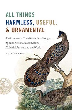 portada All Things Harmless, Useful, and Ornamental: Environmental Transformation Through Species Acclimatization, From Colonial Australia to the World (Flows, Migrations, and Exchanges) (en Inglés)
