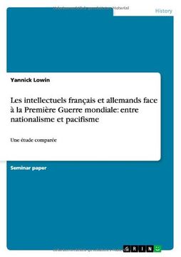 portada Les intellectuels français et allemands face à la Première Guerre mondiale: entre nationalisme et pacifisme (French Edition)