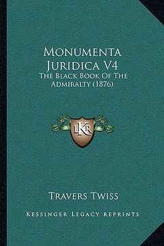 portada monumenta juridica v4: the black book of the admiralty (1876) (en Inglés)