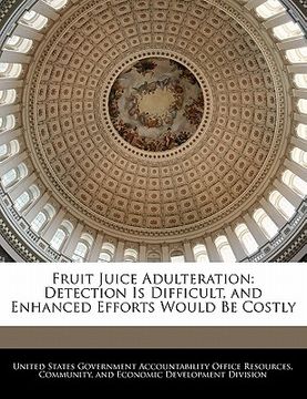 portada fruit juice adulteration: detection is difficult, and enhanced efforts would be costly