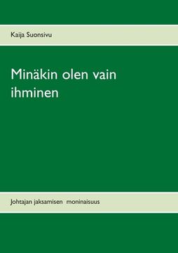 portada Minäkin olen vain ihminen: Johtajan jaksamisen moninaisuus (en Finlandés)