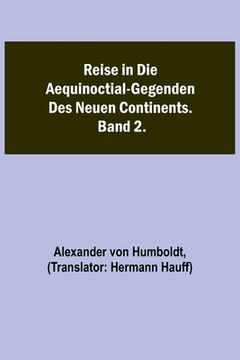 portada Reise in die Aequinoctial-Gegenden des neuen Continents. Band 2. (in German)