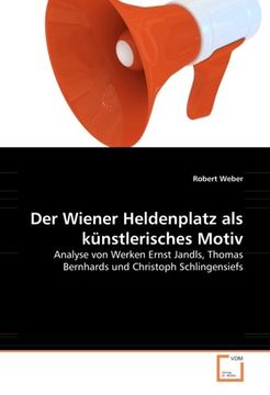 portada Der Wiener Heldenplatz als künstlerisches Motiv: Analyse von Werken Ernst Jandls, Thomas Bernhards und Christoph Schlingensiefs