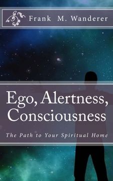 portada Ego - Alertness - Consciousness: The Path to Your Spiritual Home