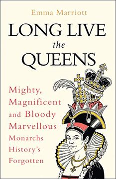 portada Long Live the Queens: Mighty, Magnificent and Bloody Marvellous Monarchs We’Ve Forgotten (en Inglés)