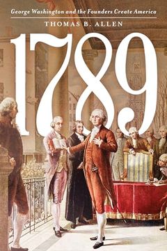 portada 1789: George Washington and the Founders Create America (in English)