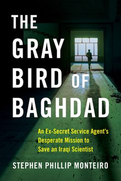 portada The Gray Bird of Baghdad: An Ex-Secret Service Agent‘S Desperate Mission to Save an Iraqi Scientist (in English)