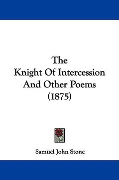 portada the knight of intercession and other poems (1875) (en Inglés)