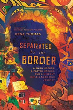 portada Separated by the Border: A Birth Mother, a Foster Mother, and a Migrant Child's 3,000-Mile Journey 