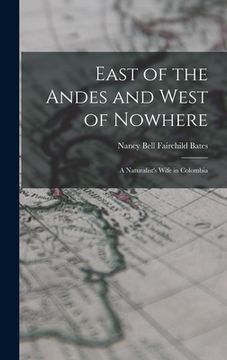portada East of the Andes and West of Nowhere: a Naturalist's Wife in Colombia (en Inglés)