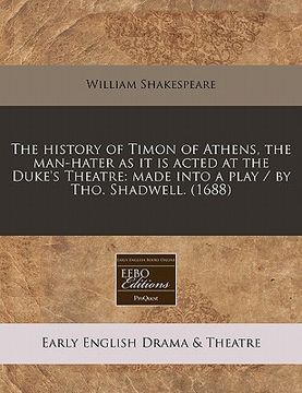 portada the history of timon of athens, the man-hater as it is acted at the duke's theatre: made into a play / by tho. shadwell. (1688)