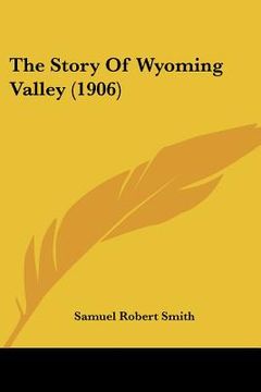 portada the story of wyoming valley (1906) (en Inglés)
