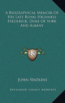 portada a biographical memoir of his late royal highness frederick, duke of york and albany (en Inglés)