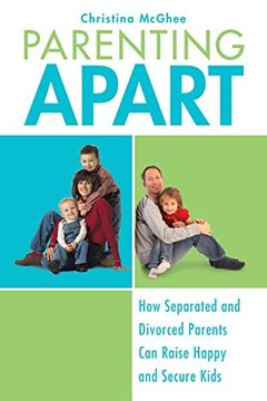 portada Parenting Apart: How Separated and Divorced Parents can Raise Happy and Secure Kids (en Inglés)