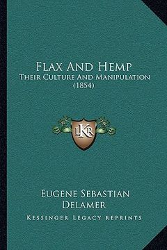 portada flax and hemp: their culture and manipulation (1854) (en Inglés)