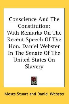 portada conscience and the constitution: with remarks on the recent speech of the hon. daniel webster in the senate of the united states on slavery