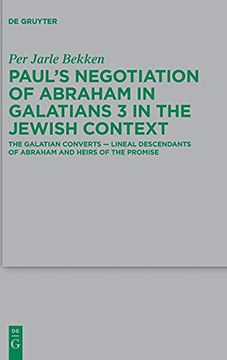 portada Paul'S Negotiation of Abraham in Galatians 3 in the Jewish Context: The Galatian Converts ― Lineal Descendants of Abraham and Heirs of the Promise: Fur die Neutestamentliche Wissenschaft, 248) (in English)