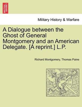 portada a dialogue between the ghost of general montgomery and an american delegate. [a reprint.] l.p. (en Inglés)