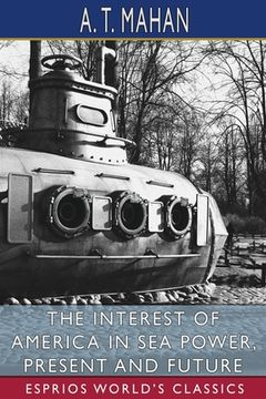 portada The Interest of America in Sea Power, Present and Future (Esprios Classics) (en Inglés)