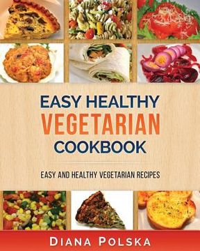 portada Vegetarian Cookbook: Vegetarian Recipes That Are Healthy and Easy to Make (en Inglés)