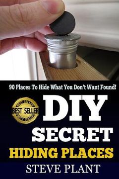 portada DIY Secret Hiding Places: 90 Places To Hide What You Don't Want Found! (en Inglés)