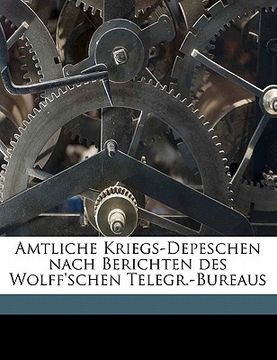 portada Amtliche Kriegs-Depeschen Nach Berichten Des Wolff'schen Telegr.-Bureaus Volume 4 (in German)