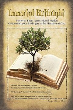 portada Immortal Birthright: Immortal Facts Versus Mortal Fiction Concerning Your Birthright as the Firstborn of God (in English)