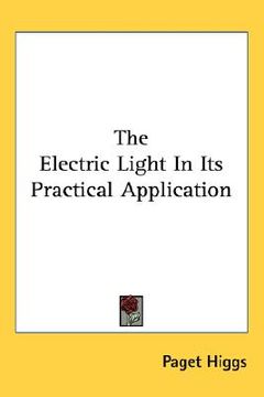 portada the electric light in its practical application (en Inglés)