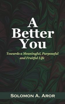 portada A Better You: Towards a Meaningful, Purposeful and Fruitful Life (en Inglés)