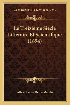 portada Le Treizieme Siecle Litteraire Et Scientifique (1894) (en Francés)