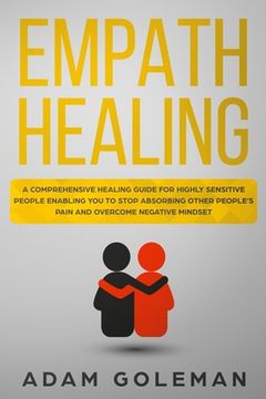 portada Empath Healing: A Comprehensive Healing Guide for Highly Sensitive People Enabling You to Stop Absorbing Other People's Pain and Overc (en Inglés)