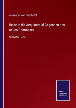 portada Reise in die Aequinoctial-Gegenden des neuen Continents: Sechster Band (in German)