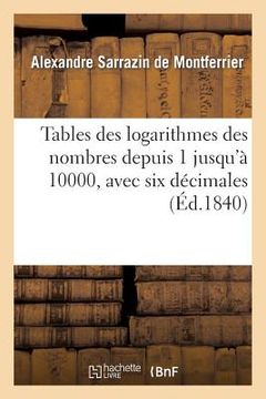 portada Tables Des Logarithmes Des Nombres Depuis 1 Jusqu'à 10000, Avec Six Décimales: : Extraites Du 'Dictionnaire Des Sciences Mathématiques Pures Et Appliq (en Francés)