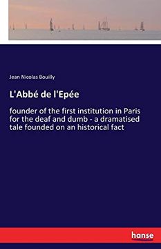 portada L'abbé de L'epée: Founder of the First Institution in Paris for the Deaf and Dumb - a Dramatised Tale Founded on an Historical Fact (in English)