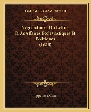 portada Negociations, Ou Lettres D'Affaires Ecclesiastiques Et Politiques (1658) (en Francés)