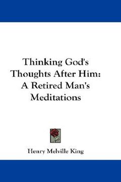 portada thinking god's thoughts after him: a retired man's meditations (en Inglés)