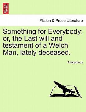 portada something for everybody: or, the last will and testament of a welch man, lately deceased. (in English)