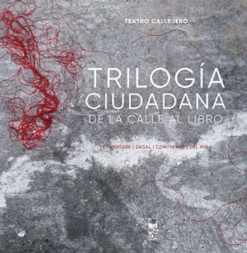 portada Trilogía ciudadana : de la calle al libro / Echenique, Zagal, Contreras, del Río.