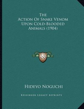 portada the action of snake venom upon cold-blooded animals (1904) (in English)