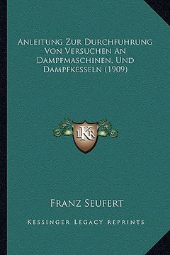 portada Anleitung Zur Durchfuhrung Von Versuchen An Dampfmaschinen, Und Dampfkesseln (1909) (en Alemán)