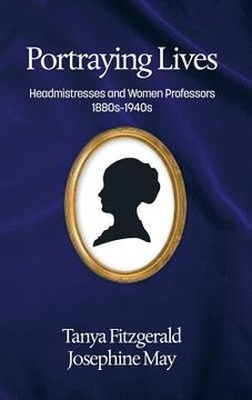 portada Portraying lives: Headmistresses and Women Professors 1880s-1940s(HC) (in English)