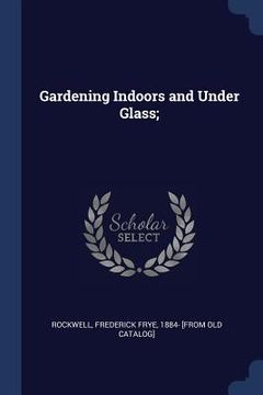 portada Gardening Indoors and Under Glass; (in English)